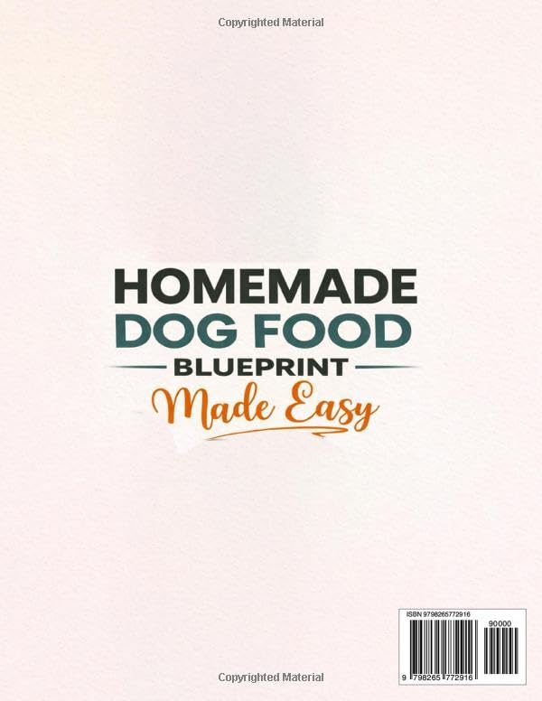 Homemade Dog Food Blueprint Made Easy: Vet-Guided, Allergy-Safe Recipes Dogs Adore – With Balanced, Budget-Friendly Meal Plans for Energy, Longevity & Healthy Weight (All Breeds & Life Stages)