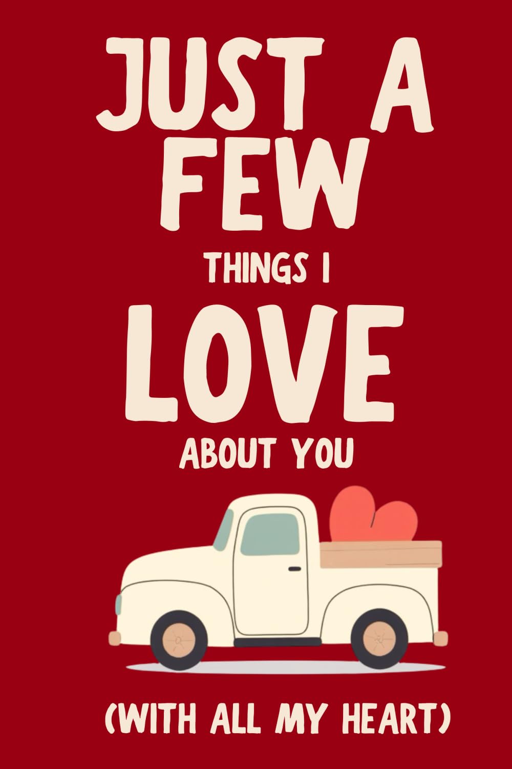 Just A Few Things I Love About You (With All My Heart)