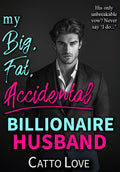 My Big, Fat, Accidental Billionaire Husband (Big, Fat Bigwigs)