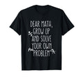Dear Math Grow Up and Solve Your Own Problems Teens Trendy T-Shirt
