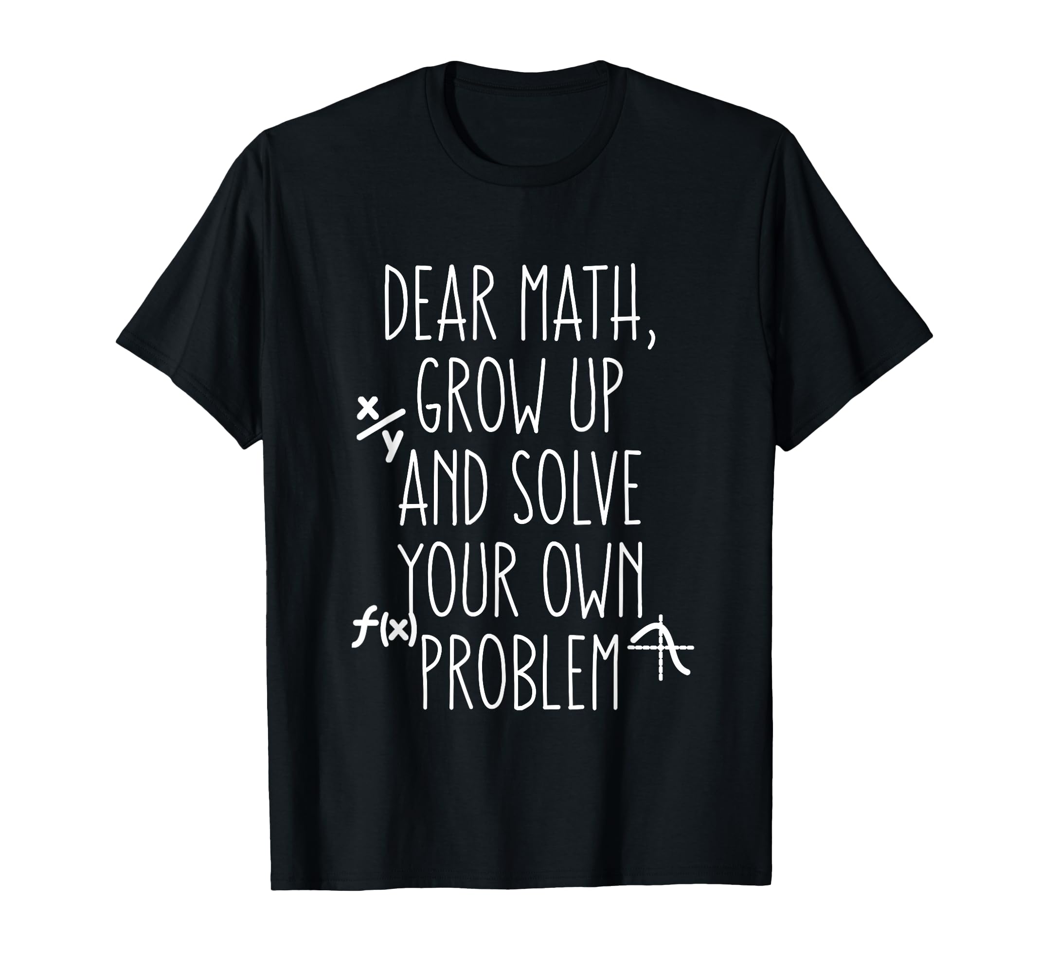 Dear Math Grow Up and Solve Your Own Problems Teens Trendy T-Shirt