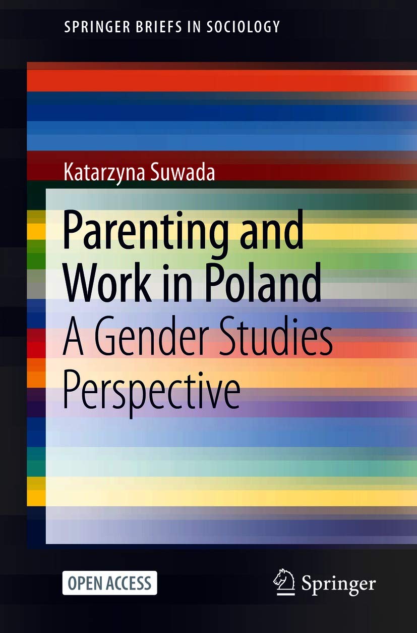 Parenting and Work in Poland: A Gender Studies Perspective (SpringerBriefs in Sociology)