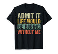 Good Funny Gifts Admit It Life Would Be Boring Without Me Retro Graphic T-Shirt - Unisex Adults - Black - Short Sleeve - Small