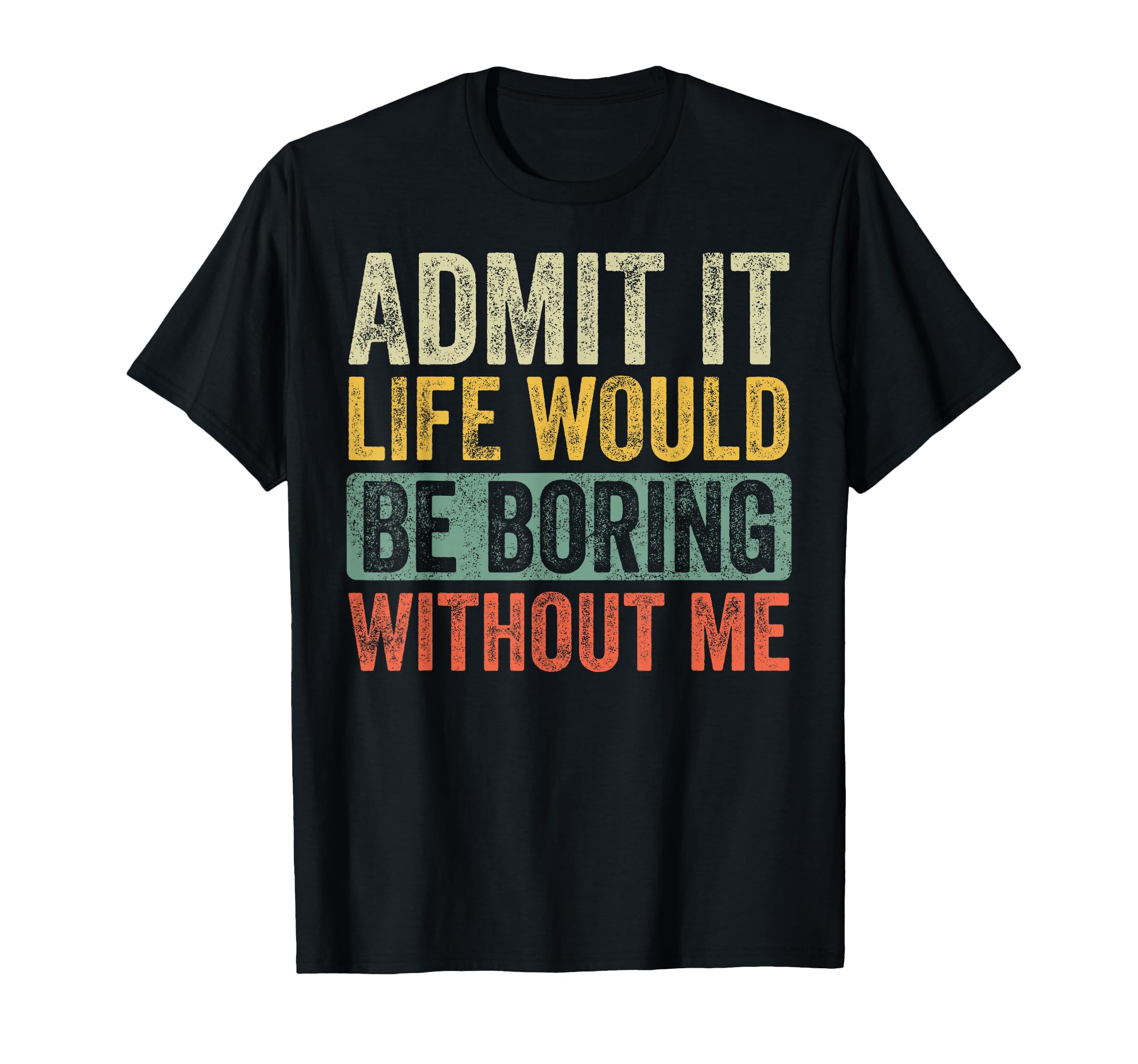 Good Funny Gifts Admit It Life Would Be Boring Without Me Retro Graphic T-Shirt - Unisex Adults - Black - Short Sleeve - Small