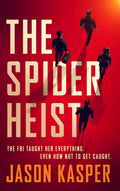 The Spider Heist (Spider Heist Thrillers Book 1)