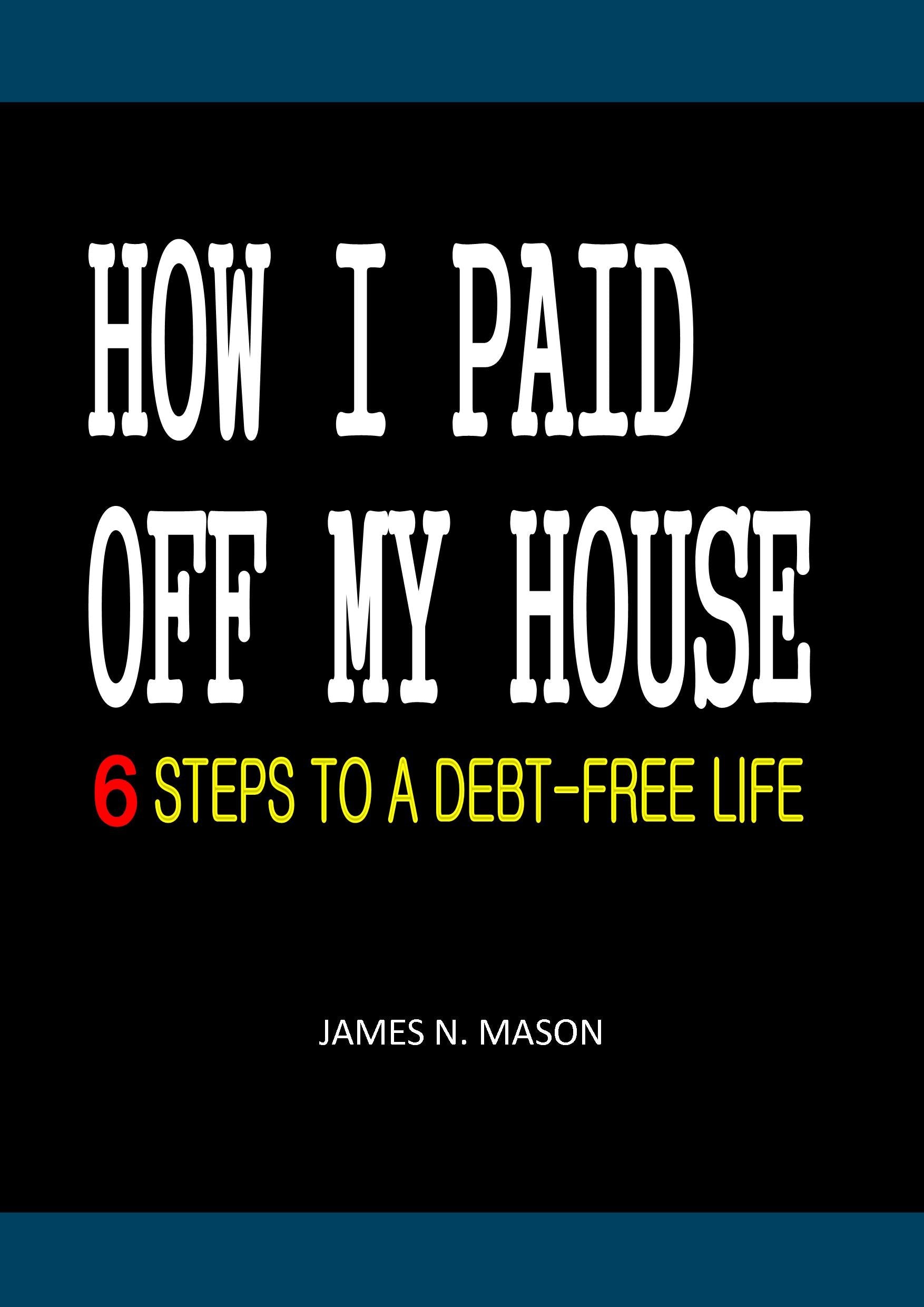 HOW I PAID OFF MY HOUSE: 6 STEPS TO A DEBT-FREE LIFE
