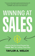 Winning at Sales: How to Get So Good People Say “Thank You” for Letting Them Buy