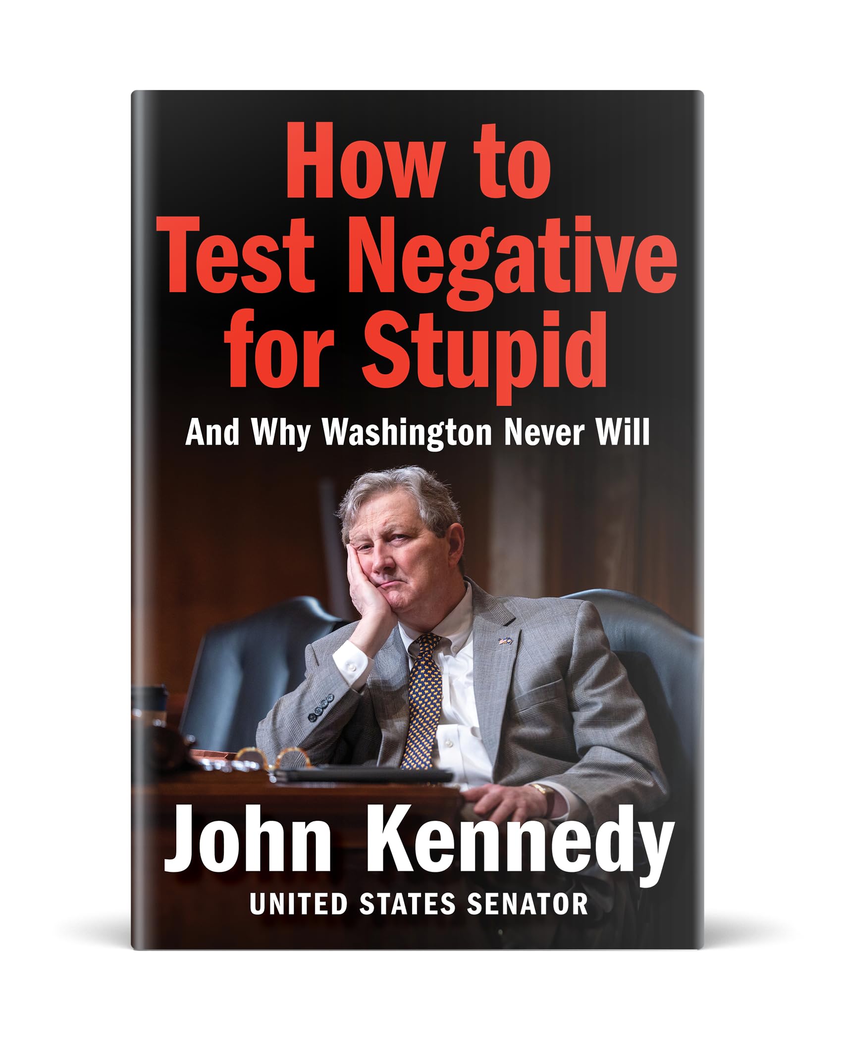 How to Test Negative for Stupid: And Why Washington Never Will―A Senator's Funny and Perceptive Takedown of Washington Politics