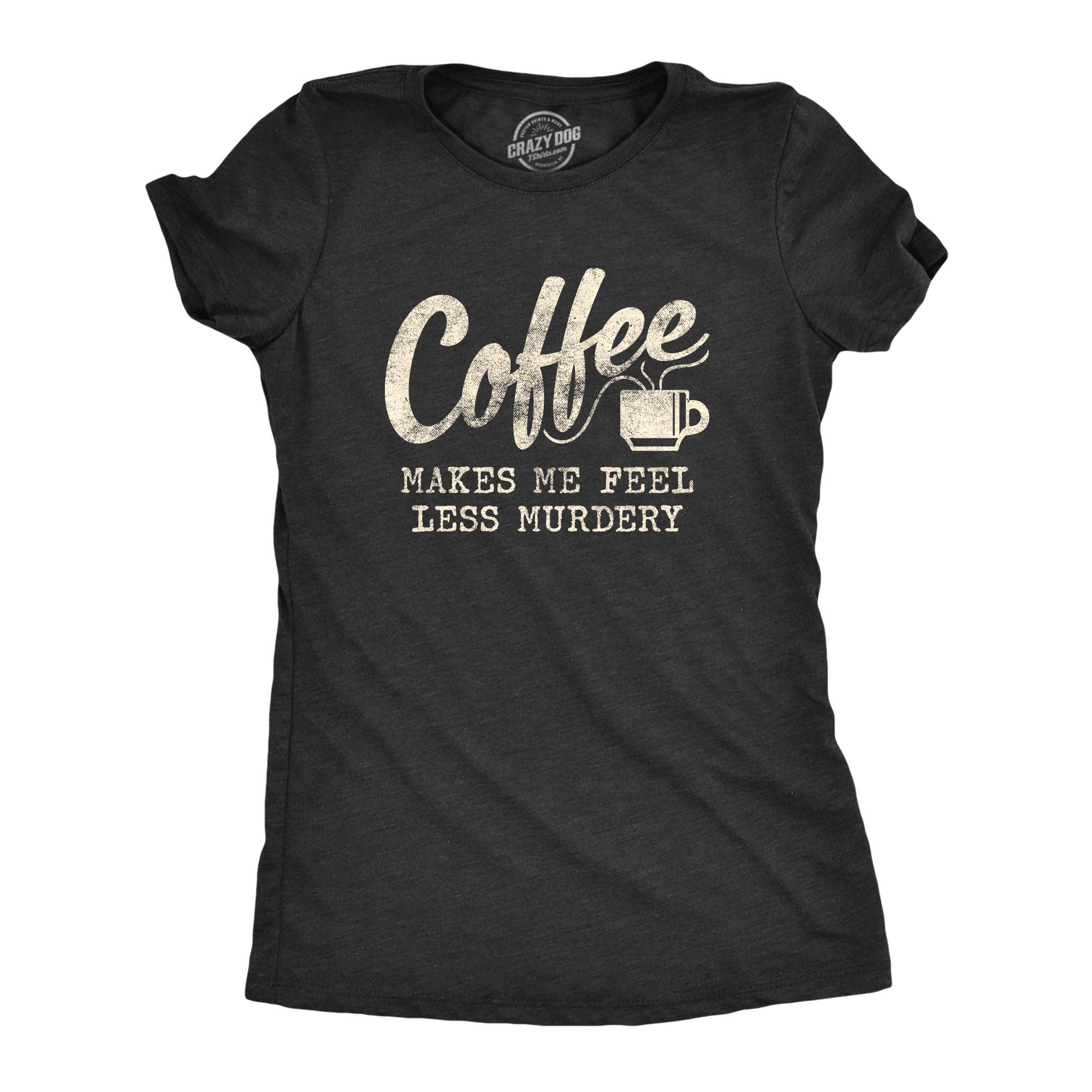 Womens Coffee Makes Me Feel Less Murdery T Shirt Funny Sarcastic Caffeine Funny T Shirts Sarcastic Tops for Women Cool Coffee Top Women's Novelty Tees Black - L