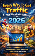 Every Way To Get Traffic To Your Website Or Webpage In 2026: Includes Free Traffic And Paid Traffic Ideas That Work