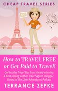 How To Travel FREE or Get Paid to Travel! (CHEAP TRAVEL SERIES Book 4)