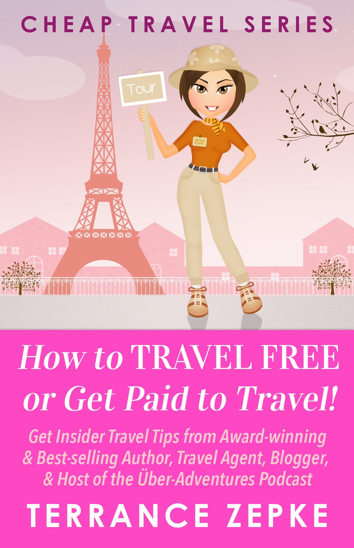 How To Travel FREE or Get Paid to Travel! (CHEAP TRAVEL SERIES Book 4)