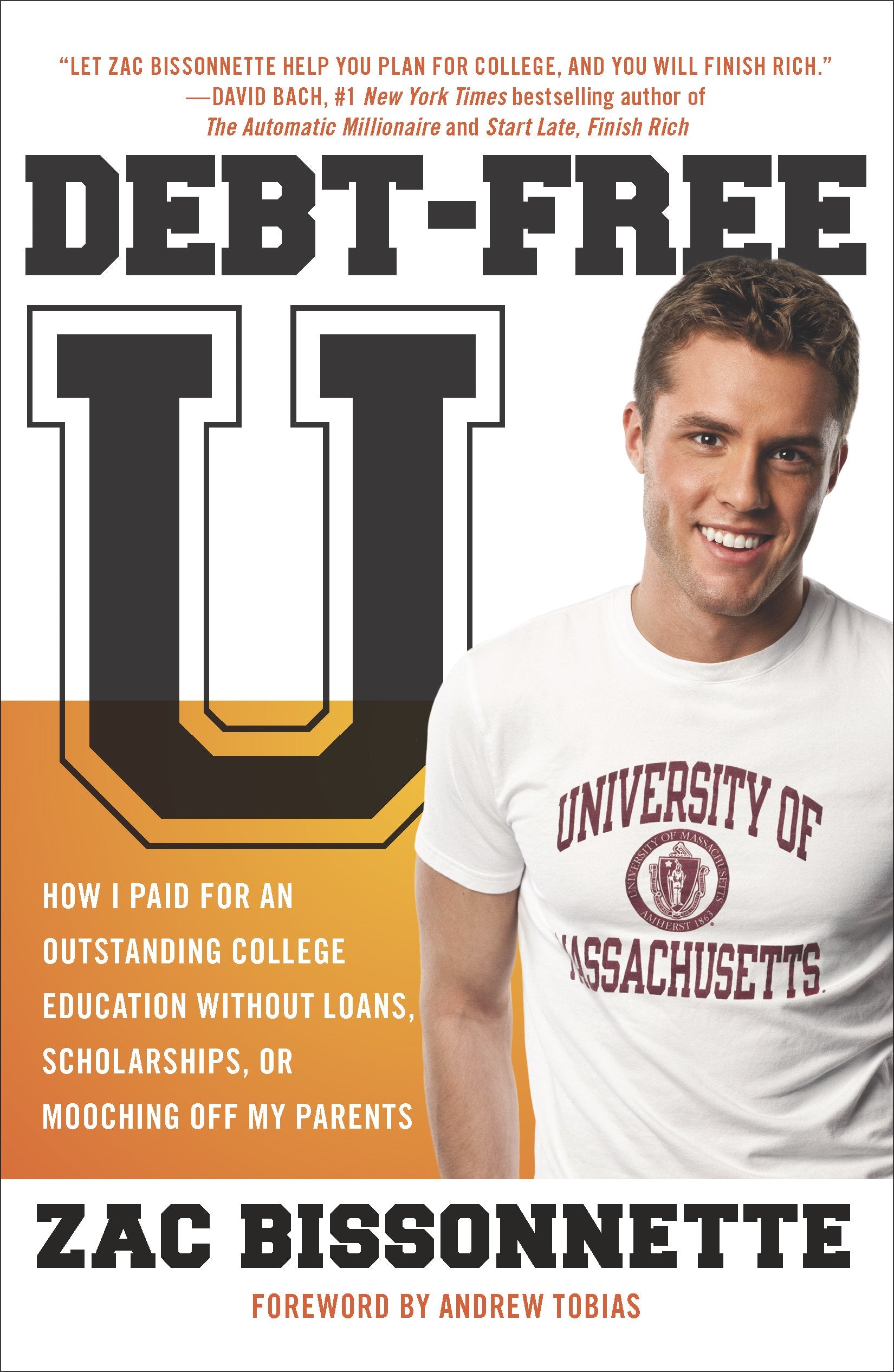 Debt-Free U: How I Paid for an Outstanding College Education Without Loans, Scholarships, orMooching off My Parents
