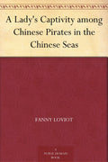 A Lady's Captivity among Chinese Pirates in the Chinese Seas