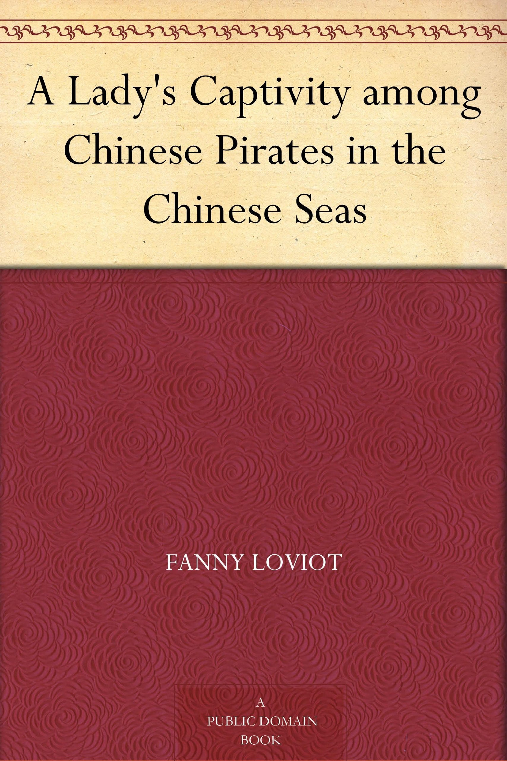 A Lady's Captivity among Chinese Pirates in the Chinese Seas